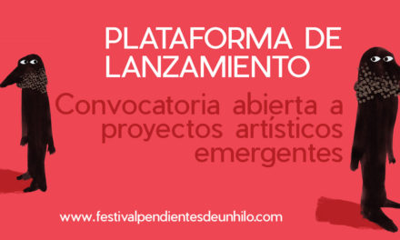 Convocatoria para la PLATAFORMA DE LANZAMIENTO, Festival Pendientes de un Hilo, Madrid