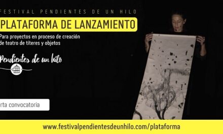 Abierta la IV Plataforma de Lanzamiento 2022 de propuestas en proceso de creación – Festival Pendientes de un Hilo