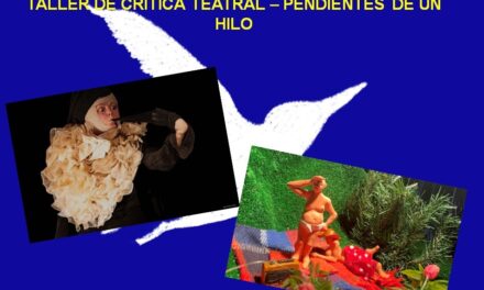 Taller de Crítica Teatral en Pendientes de un Hilo:  ‘Empusa Abelha’, por Laura Spacchetti y ‘Été 69’, por Pilar Pingarrón