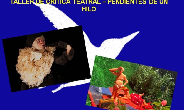 Taller de Crítica Teatral en Pendientes de un Hilo:  ‘Empusa Abelha’, por Laura Spacchetti y ‘Été 69’, por Pilar Pingarrón