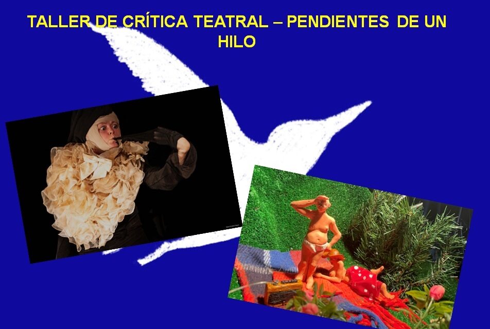 Taller de Crítica Teatral en Pendientes de un Hilo:  ‘Empusa Abelha’, por Laura Spacchetti y ‘Été 69’, por Pilar Pingarrón